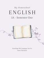 My Homeschool English 5A – Semester One: Knowledge Rich Language Arts for Home Education 1763528707 Book Cover