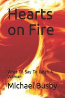 Hearts on Fire: What To Say To Catch A Woman 1718072031 Book Cover