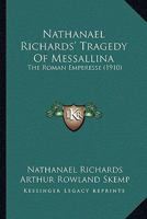 Nathanael Richards' Tragedy of Messallina, the Roman Emperesse 0548789908 Book Cover