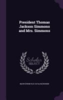 President Thomas Jackson Simmons and Mrs. Simmons 1359551816 Book Cover