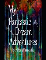 My Fantastic and Amazing Dream Adventure 1796686131 Book Cover