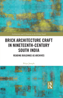 Brick Architecture Craft in Nineteenth Century South India: Reading Buildings as Archives (Architecture and Urbanism in the Global South) 1032860189 Book Cover