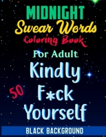 Midnight Swear Words Coloring Book: Black Background Adult Coloring Book To Help Your Relieve Sour Stress And Relaxation For Men And Woman (Fill) [Volume-1] B08WVCF6YX Book Cover