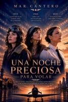 Una noche preciosa para volar: Una conmovedora historia sobre las primeras mujeres piloto españolas. Tres mujeres. Tres épocas. Un mismo deseo: volar. (Spanish Edition) B0GWQ11SL9 Book Cover