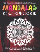 Mandala Coloring Book 100 Amazing Magnificent Mandalas: World's most beautiful Mandalas For Stress Relief and Relaxation - Adult Coloring Book B08S2PSQJZ Book Cover