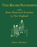Vital Record Manuscripts at the State Historical Societies in New England 0986072222 Book Cover