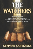THE WATCHERS: The Book of Enoch — Quoted in the New Testament, Found Among the Dead Sea Scrolls, and Hidden from the Modern Church B0H5FS9H2J Book Cover