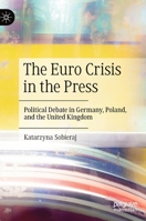The Euro Crisis in the Press: Political Debate in Germany, Poland, and the United Kingdom 3031138805 Book Cover