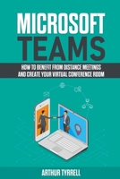 Microsoft Teams: How to Benefit From Distance Meetings and Create Your Virtual Conference Room B08BF2PDXJ Book Cover
