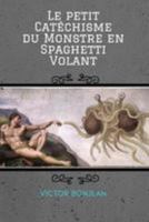 Le Petit Catechisme Du Monstre En Spaghetti Volant: Pour Une Comprehension En Profondeur de La Doctrine Et Du Mystere Du Pastafarisme 1543207995 Book Cover