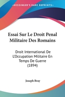 Essai Sur Le Droit Penal Militaire Des Romains: Droit International De L'Occupation Militaire En Temps De Guerre (1894) 1279286164 Book Cover