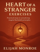 Heart of a Stranger Exercises: Practical Steps to Actualizing Angela Buchdahl Principles B0FWQMVF4Z Book Cover