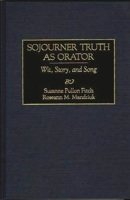 Sojourner Truth as Orator: Wit, Story, and Song (Great American Orators) 0313300682 Book Cover