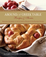 Around a Greek Table: Recipes & Stories Arranged According to the Liturgical Seasons of the Eastern Church 0762778369 Book Cover