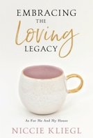 Embracing the Loving Legacy: As For Me And My House 164085939X Book Cover