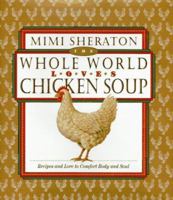 The Whole World Loves Chicken Soup: Recipes and Lore to Comfort Body and Soul 0446517372 Book Cover