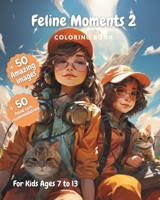 Feline Moments 2 Coloring Book: For Kids Ages 7 to 13 B0CKTD8ZF5 Book Cover