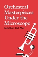 Orchestral Masterpieces under the Microscope 1783277327 Book Cover