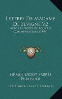 Lettres de Madame de Sevigne V2: Avec Les Notes de Tous Les Commentateurs (1844) 1160183228 Book Cover