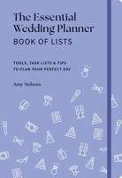 The Essential Wedding Planner Book of Lists: Tools, Task Lists & Tips to Plan Your Perfect Day (Essential Weddings) 1454955430 Book Cover