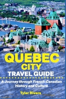 Quebec City Travel Guide: A Journey through French-Canadian History and Culture B0C5KT1CD9 Book Cover