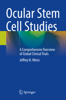 Ocular Stem Cell Studies: A Comprehensive Overview of Global Clinical Trials 3031585569 Book Cover