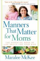 Manners That Matter for Moms: The Essential Book of Life Skills for Your Kids 0736944893 Book Cover