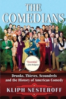 The Comedians: Drunks, Thieves, Scoundrels and the History of American Comedy 0802123988 Book Cover