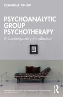 Psychoanalytic Group Psychotherapy: A Contemporary Introduction (Routledge Introductions to Contemporary Psychoanalysis) 1032686065 Book Cover