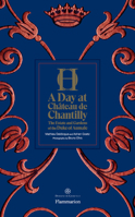 A Day at Château de Chantilly: The Estate and Gardens of the Duke of Aumale (Langue anglaise) 2080204378 Book Cover