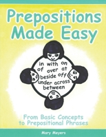 Prepositions Made Easy: From Basic Concepts to Prepositional Phrases 1927704030 Book Cover