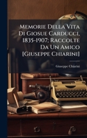 Memorie Della Vita Di Giosue Carducci, 1835-1907; Raccolte Da Un Amico [Giuseppe Chiarini] (Italian Edition) 1023924137 Book Cover