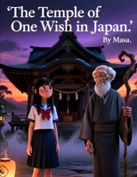The Temple of One Wish in Japan: A Magical Story of a Hidden Temple Where Every Wish Has a Price B0GXW1QY11 Book Cover
