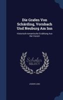 Die Grafen Von Schärding, Vornbach Und Neuburg Am Inn: Historisch-romantische Erzählung Aus Der Vorzeit... 134014526X Book Cover