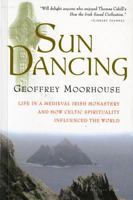 Sun Dancing: Life in a Medieval Irish Monastery and How Celtic Spirituality Influenced the World 0753801574 Book Cover