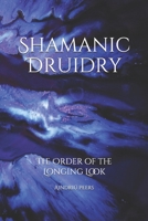 Shamanic Druidry: The Order of the Longing Look B084DGMD2J Book Cover