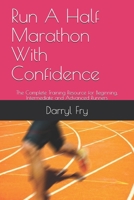 Run A Half Marathon With Confidence: The Complete Training Resource for Beginning, Intermediate and Advanced Runners B08B37VTM8 Book Cover