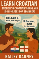 Learn Croatian: English to Croatian Words and 1,001 Phrases for Beginners B0FKB8BDWP Book Cover