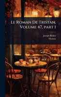 Le Roman De Tristan, Volume 47, part 1 (French Edition) 1023707217 Book Cover