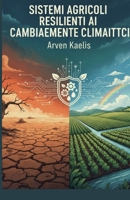 Sistemi Agricoli Resilienti ai Cambiamenti Climatici (Italian Edition) B0GPY5YNNQ Book Cover