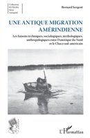Une antique migration amériendienne: Les liaisons techniques, sociologiques, mythologiques, anthropologiques entre l'Amérique du Nord et le Chaco sud- 2336305666 Book Cover