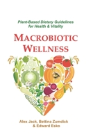 Macrobiotic Wellness: Plant-Based Dietary Guidelines for Health & Vitality 1548158798 Book Cover