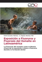 Exposición a Fluoruros y Fluorosis del Esmalte en Latinoamérica (Spanish Edition) 6200009104 Book Cover