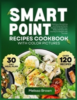 Smart Point Recipes Cookbook with Color Pictures: Delicious, Nourishing and Personal Points Recipes to Sculpt Your Body and Savor the Journey to Weight Loss Success. B0CWFCB33Y Book Cover