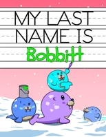 My Last Name is Bobbitt: Personalized Primary Name Tracing Workbook for Kids Learning How to Write Their Last Name, Practice Paper with 1" Ruling Designed for Children in Preschool and Kindergarten 1691033413 Book Cover