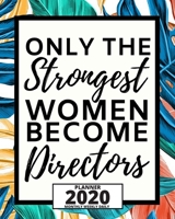 Only The Strongest Women Become Directors: 2020 Planner For Director, 1-Year Daily, Weekly And Monthly Organizer With Calendar, Appreciation Gift For Directors (8 x 10) 1671129687 Book Cover