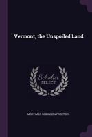 Vermont, the Unspoiled Land 102139193X Book Cover