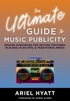 The Ultimate Guide to Music Publicity 1649696930 Book Cover