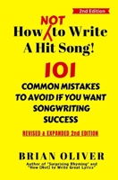 How [Not] To Write A Hit Song!: 101 Common Mistakes to Avoid If You Want Songwriting Success 1492836826 Book Cover