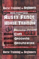 Horse Book for Beginners Horse Training Book By Rusty Fence Horse Training, Horse Care, Horse Grooming, Horse Groundwork, Horse Book for Beginners 1652358277 Book Cover